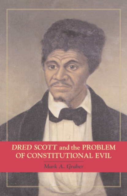 Dred Scott and the Problem of Constitutional Evil, Hardback Book