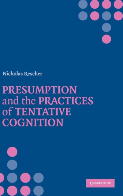 Presumption and the Practices of Tentative Cognition, Hardback Book