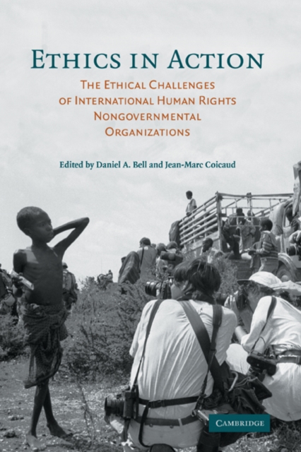 Ethics in Action : The Ethical Challenges of International Human Rights Nongovernmental Organizations, Hardback Book