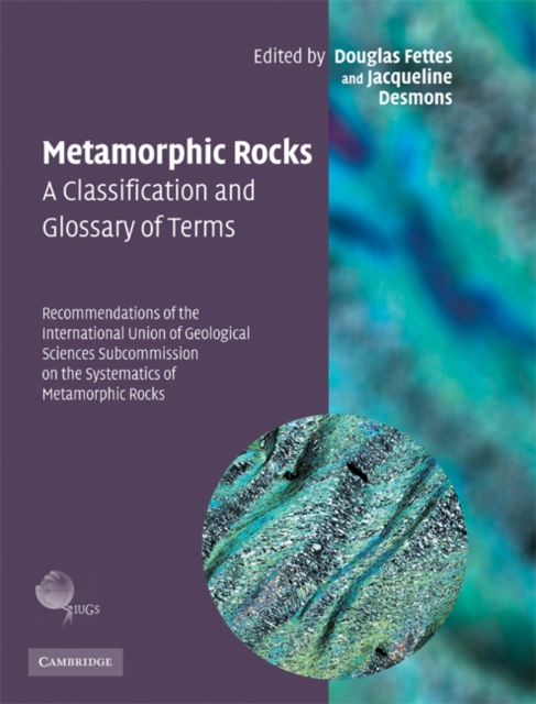 Metamorphic Rocks: A Classification and Glossary of Terms : Recommendations of the International Union of Geological Sciences Subcommission on the Systematics of Metamorphic Rocks, Hardback Book