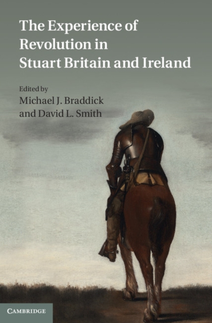 The Experience of Revolution in Stuart Britain and Ireland, Hardback Book