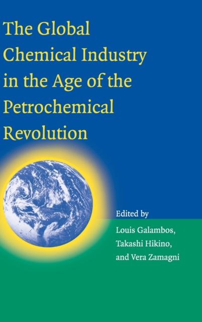 The Global Chemical Industry in the Age of the Petrochemical Revolution, Hardback Book