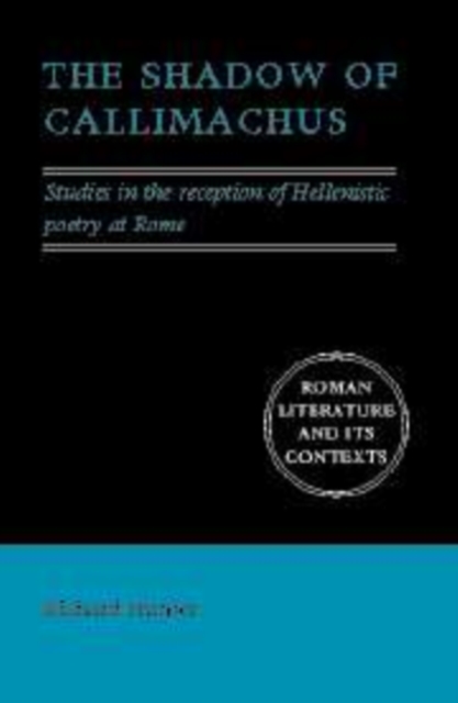 The Shadow of Callimachus : Studies in the Reception of Hellenistic Poetry at Rome, Hardback Book