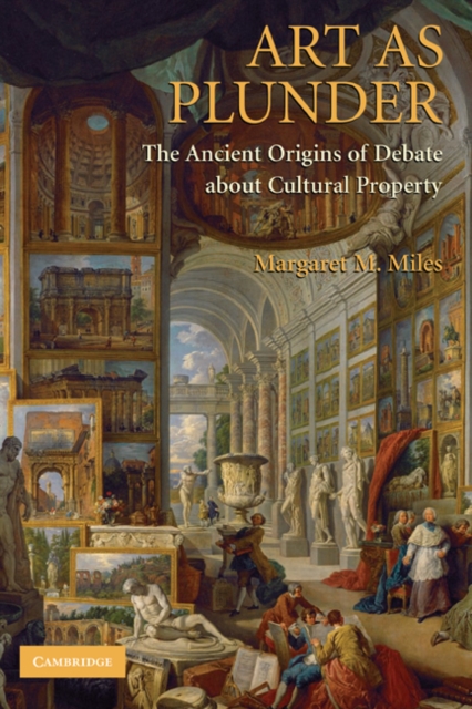 Art as Plunder : The Ancient Origins of Debate about Cultural Property, Hardback Book