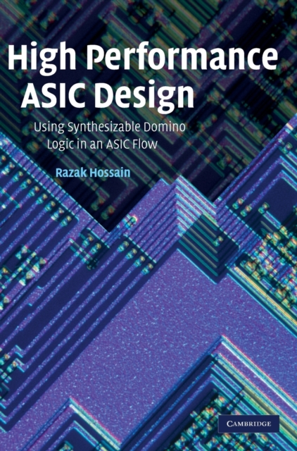 High Performance ASIC Design : Using Synthesizable Domino Logic in an ASIC Flow, Hardback Book