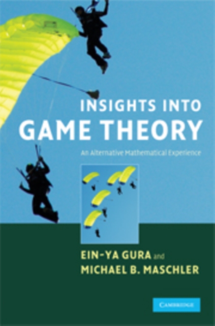 Insights into Game Theory : An Alternative Mathematical Experience, Hardback Book
