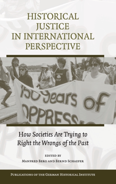 Historical Justice in International Perspective : How Societies Are Trying to Right the Wrongs of the Past, Hardback Book