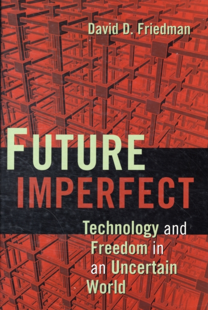 Future Imperfect : Technology and Freedom in an Uncertain World, Hardback Book