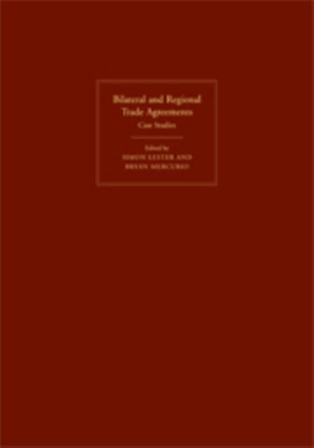Bilateral and Regional Trade Agreements : Case Studies, Hardback Book