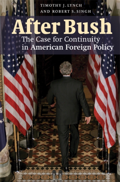 After Bush : The Case for Continuity in American Foreign Policy, Hardback Book