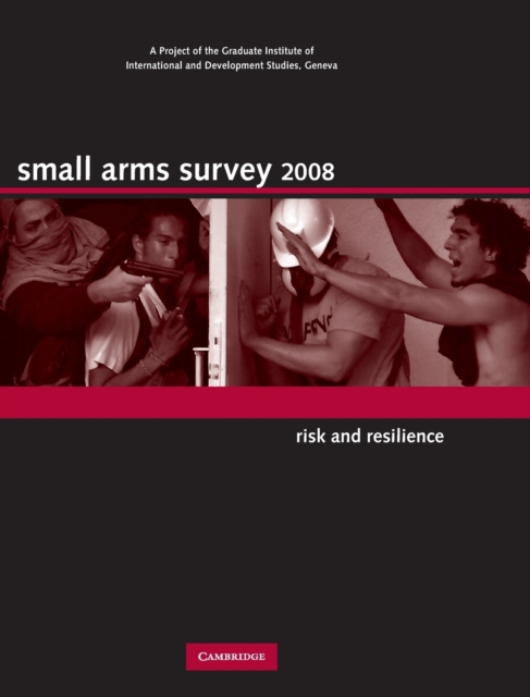 Small Arms Survey 2008 : Risk and Resilience, Hardback Book