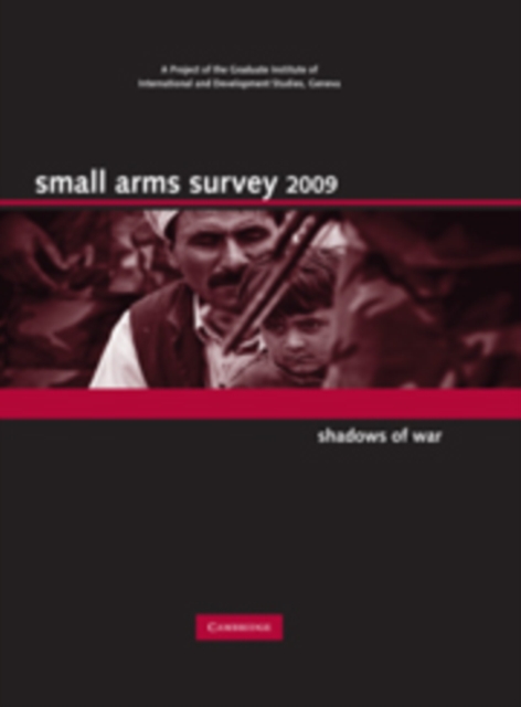 Small Arms Survey 2009 : Shadows of War, Hardback Book