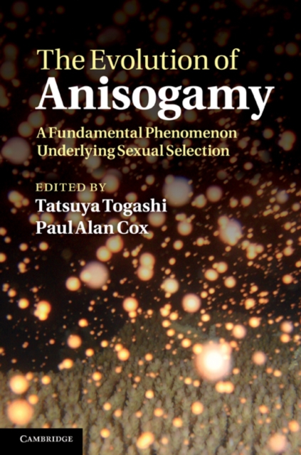 The Evolution of Anisogamy : A Fundamental Phenomenon Underlying Sexual Selection, Hardback Book