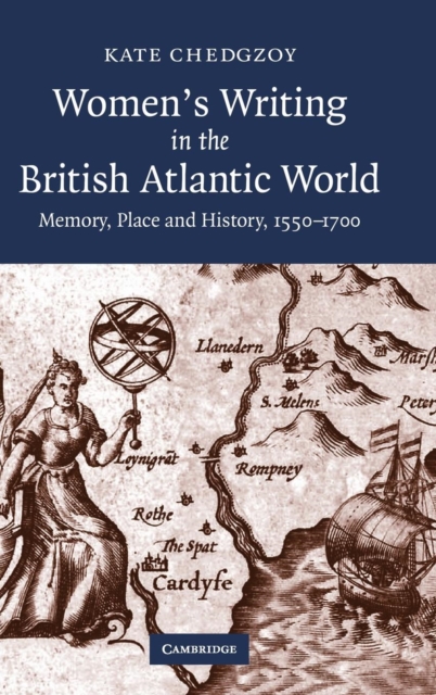 Women's Writing in the British Atlantic World : Memory, Place and History, 1550-1700, Hardback Book