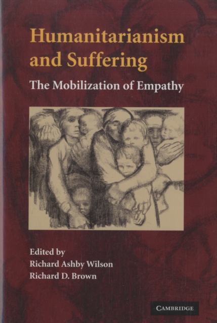 Humanitarianism and Suffering : The Mobilization of Empathy, Hardback Book