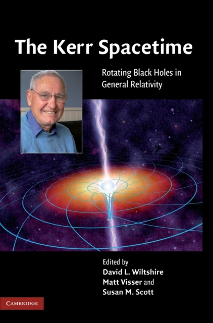 The Kerr Spacetime : Rotating Black Holes in General Relativity, Hardback Book