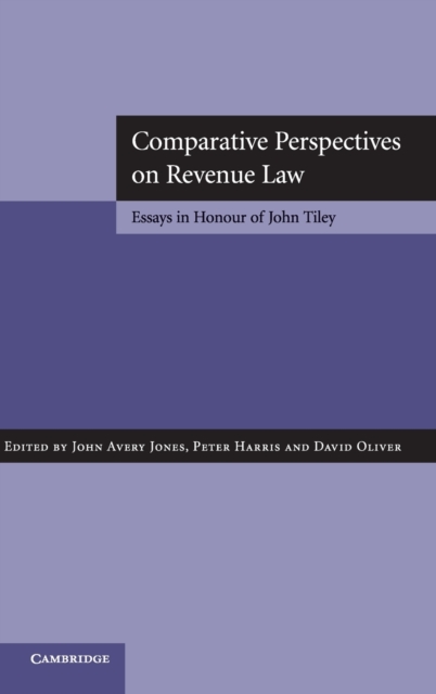 Comparative Perspectives on Revenue Law : Essays in Honour of John Tiley, Hardback Book