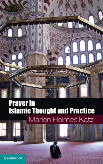 Prayer in Islamic Thought and Practice, Hardback Book