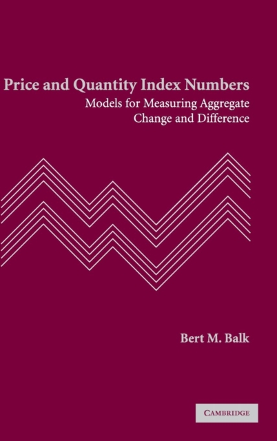 Price and Quantity Index Numbers : Models for Measuring Aggregate Change and Difference, Hardback Book