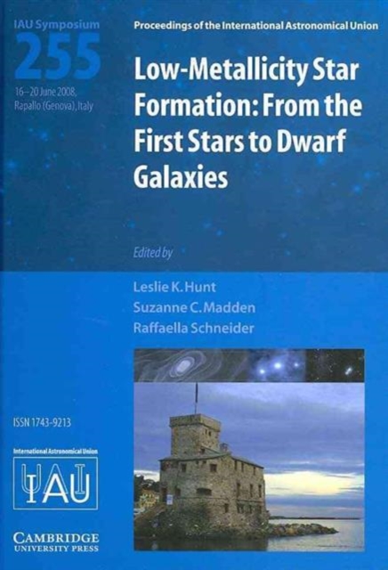 Low-metallicity Star Formation (IAU S255) : From the First Stars to Dwarf Galaxies, Hardback Book