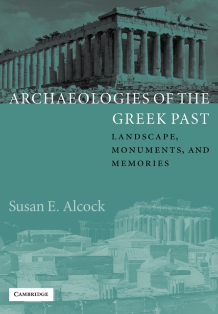 Archaeologies of the Greek Past : Landscape, Monuments, and Memories, Paperback / softback Book