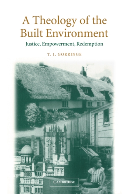 A Theology of the Built Environment : Justice, Empowerment, Redemption, Paperback / softback Book
