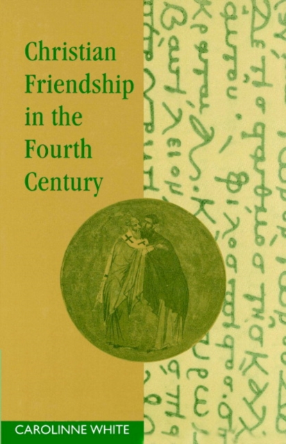 Christian Friendship in the Fourth Century, Paperback / softback Book