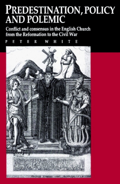Predestination, Policy and Polemic : Conflict and Consensus in the English Church from the Reformation to the Civil War, Paperback / softback Book