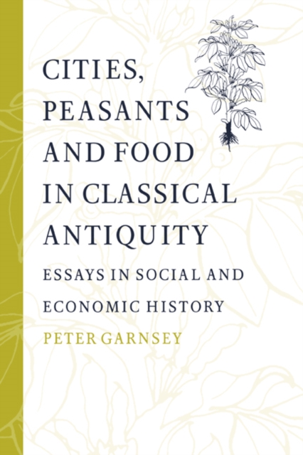 Cities, Peasants and Food in Classical Antiquity : Essays in Social and Economic History, Paperback / softback Book