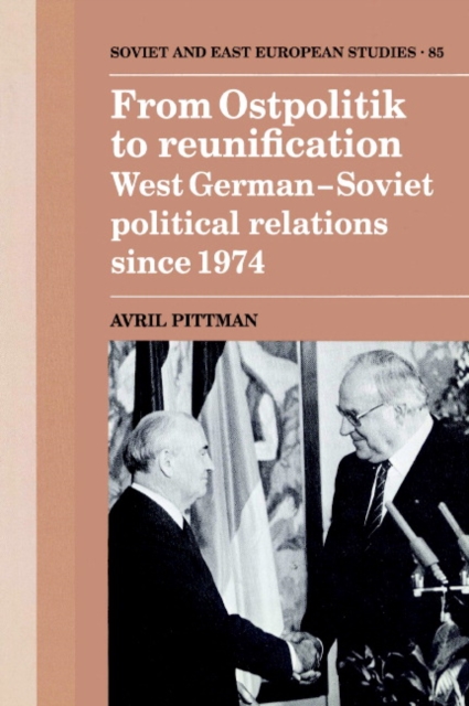 From Ostpolitik to Reunification : West German-Soviet Political Relations since 1974, Paperback / softback Book