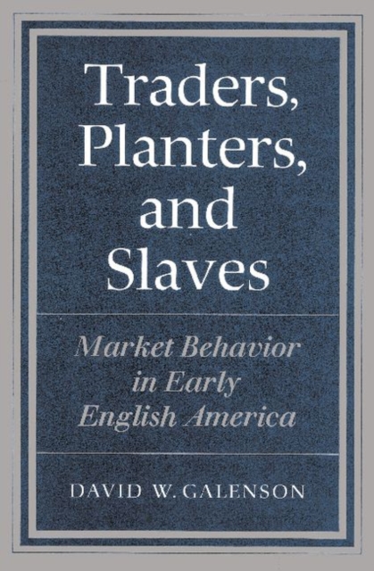 Traders, Planters and Slaves : Market Behavior in Early English America, Paperback / softback Book