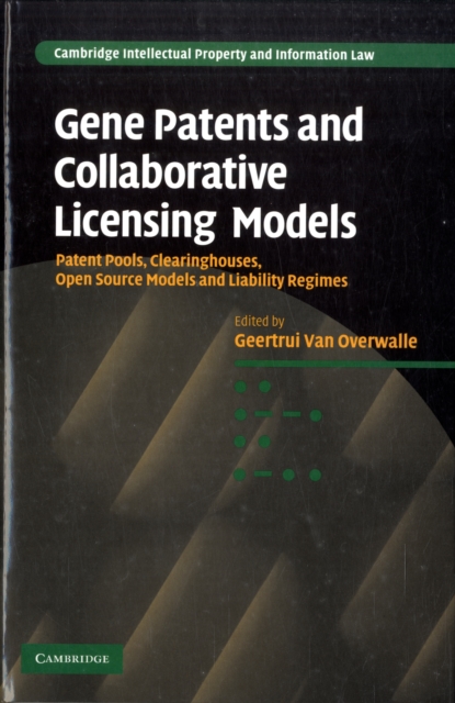 Gene Patents and Collaborative Licensing Models : Patent Pools, Clearinghouses, Open Source Models and Liability Regimes, Hardback Book