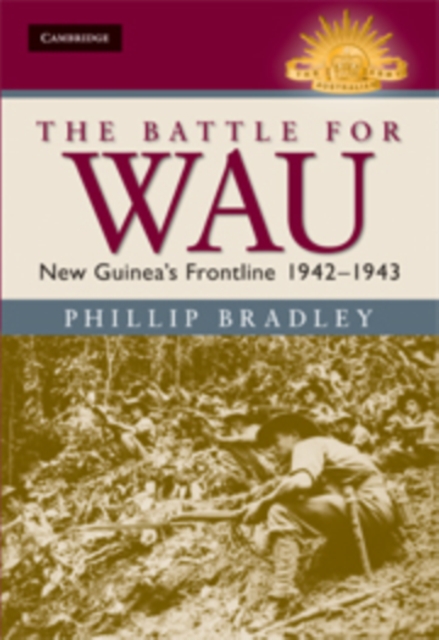 The Battle for Wau : New Guinea's Frontline 1942-1943, Hardback Book