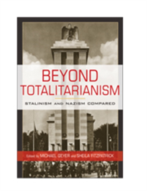 Beyond Totalitarianism : Stalinism and Nazism Compared, Hardback Book
