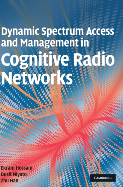 Dynamic Spectrum Access and Management in Cognitive Radio Networks, Hardback Book