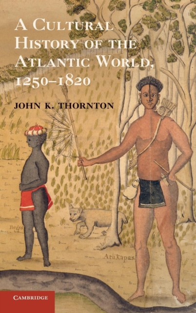 A Cultural History of the Atlantic World, 1250-1820, Hardback Book
