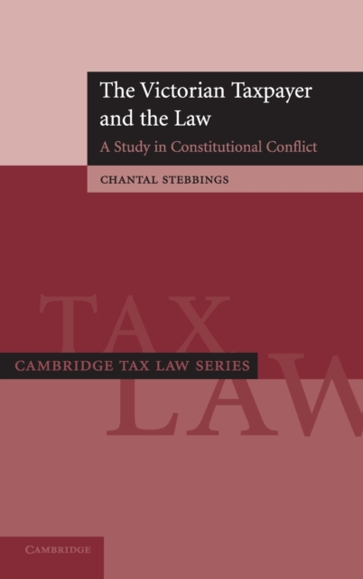 The Victorian Taxpayer and the Law : A Study in Constitutional Conflict, Hardback Book