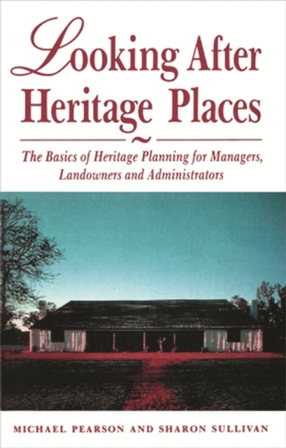 Looking After Heritage Places : The Basics of Heritage Planning for Managers, Landowners and Administrators, Paperback / softback Book