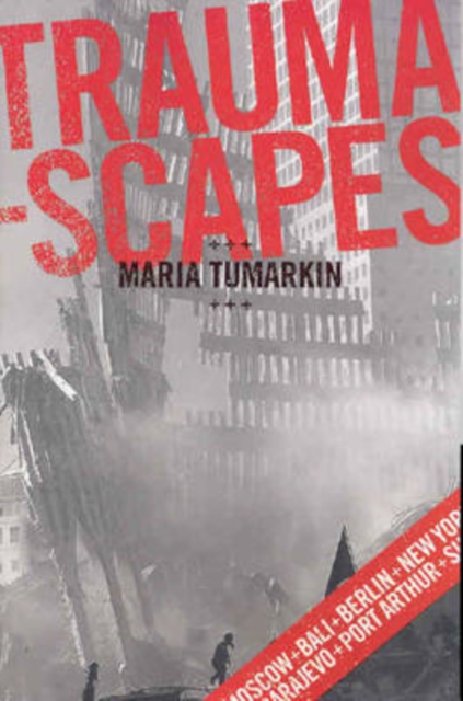Traumascapes : The Power and Fate of Places Transformed by Tragedy, Paperback / softback Book