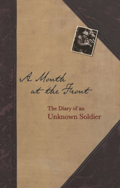 A Month At The Front : The Diary of an Unknown Soldier, Hardback Book