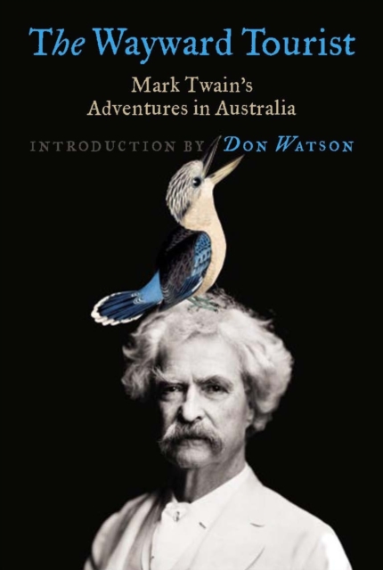 The Wayward Tourist : Mark Twain's Adventures In Australia, Paperback / softback Book