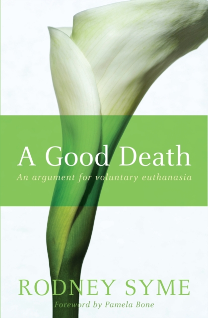 A Good Death : An Argument For Voluntary Euthanasia, Paperback / softback Book