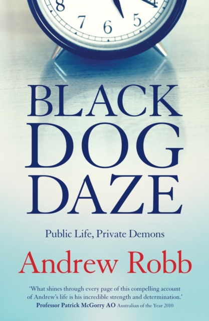 Black Dog Daze : Public Life, Private Demons, Paperback / softback Book