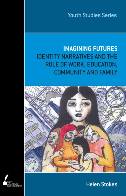 Imagining Futures : Identity Narratives and the Role of Work, Education, Community and Family, Paperback / softback Book