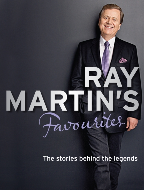 Ray Martin's Favourites : The Stories Behind The Legends, Paperback / softback Book