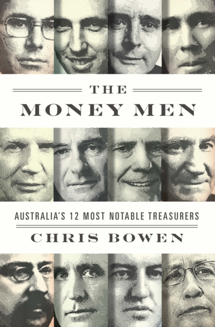 The Money Men : Australia's Twelve Most Notable Treasurers, Paperback / softback Book