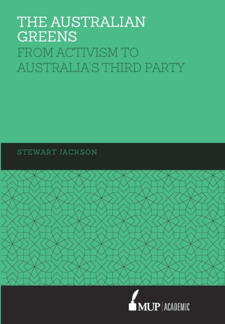 The Australian Greens : From Activism to Australia's Third Party, Hardback Book