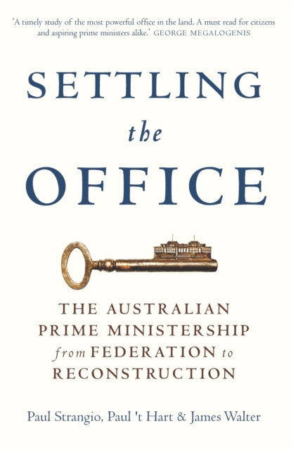 Settling the Office : The Australian Prime Ministership from Federation to Reconstruction, Hardback Book