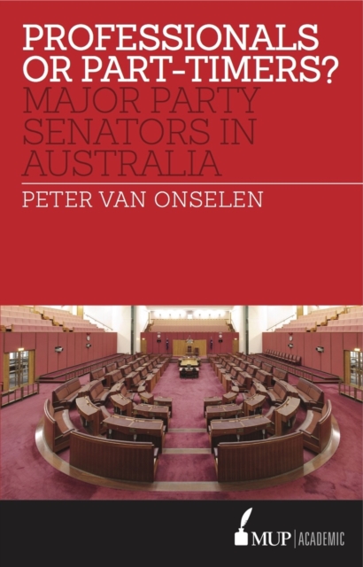 Professionals or Part-timers? : Major Party Senators in Australia, Paperback / softback Book