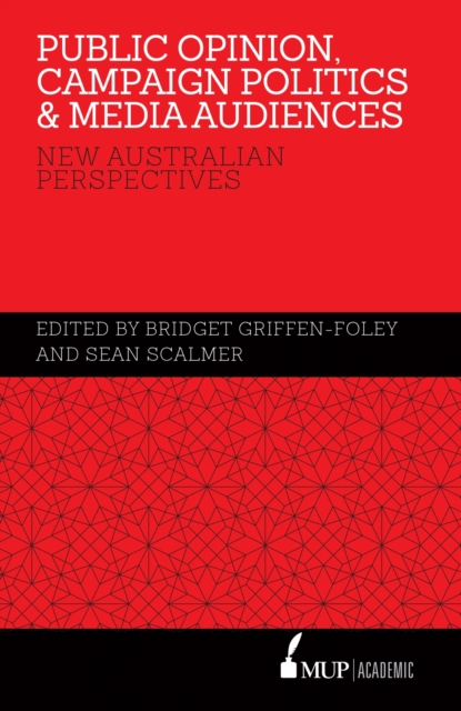 Public Opinion, Campaign Politics & Media Audiences : New Australian Perspectives, Hardback Book